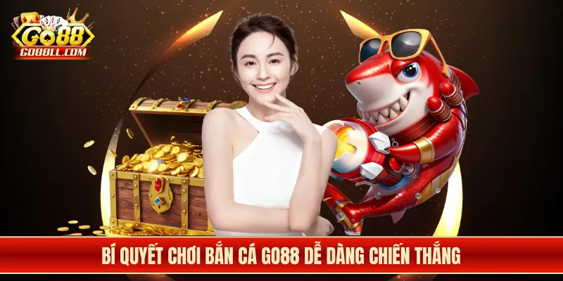 Bí quyết chơi bắn cá Go88 dễ dàng chiến thắng