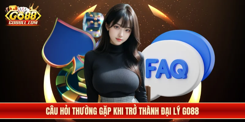 Câu hỏi thường gặp khi trở thành đại lý Go88