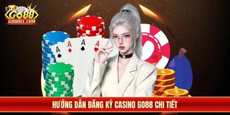 Hướng dẫn đăng ký casino Go88 chi tiết