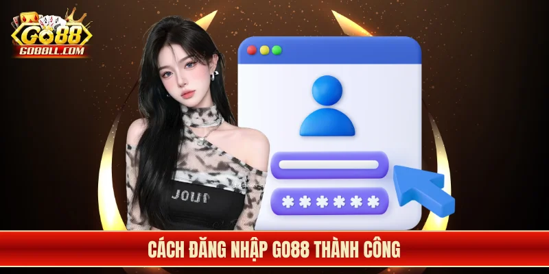 Cách đăng nhập Go88 thành công