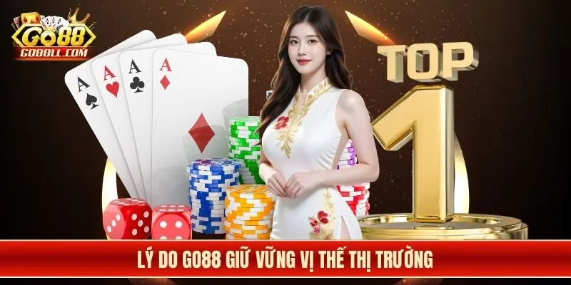 Lý do Go88 giữ vững vị thế thị trường