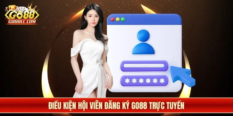 Điều kiện hội viên đăng ký Go88 trực tuyến
