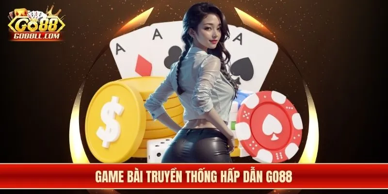 Game bài truyền thống hấp dẫn Go88