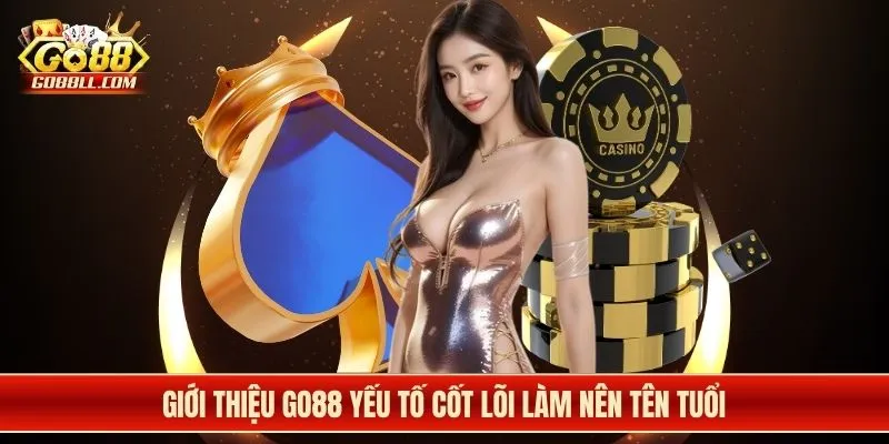 Giới thiệu Go88 yếu tố cốt lõi làm nên tên tuổi