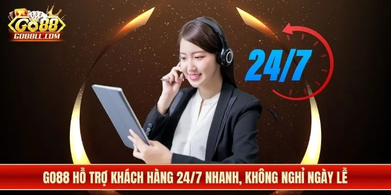 Go88 hỗ trợ khách hàng 24/7 nhanh, không nghỉ ngày lễ
