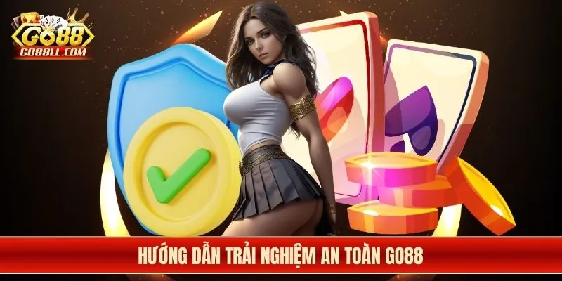 Hướng dẫn trải nghiệm an toàn Go88