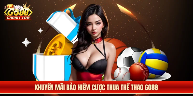 Khuyến mãi Go88 bảo hiểm cược thua thể thao