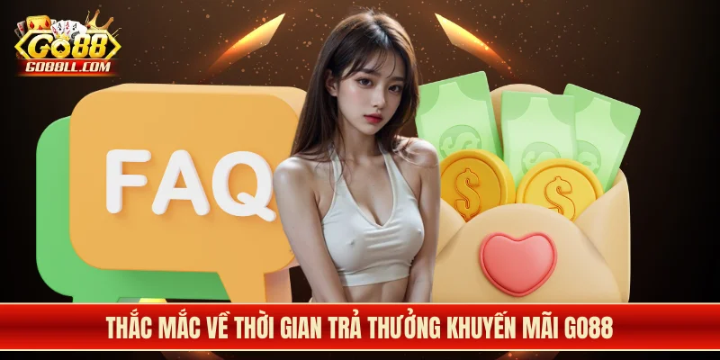 Thắc mắc về thời gian trả thưởng khuyến mãi Go88