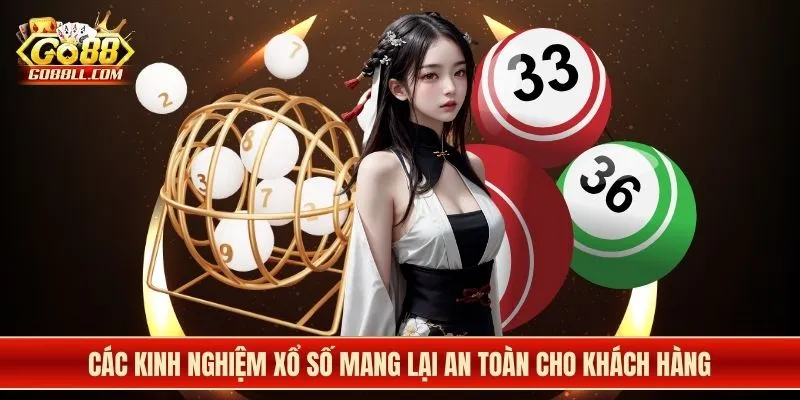 Các kinh nghiệm xổ số mang lại an toàn cho khách hàng