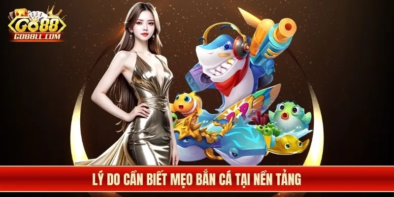 Lý do cần biết mẹo bắn cá tại nền tảng