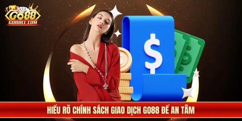 Hiểu rõ chính sách giao dịch Go88 để an tâm