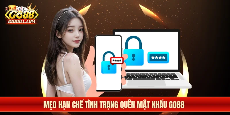 Mẹo hạn chế tình trạng quên mật khẩu Go88