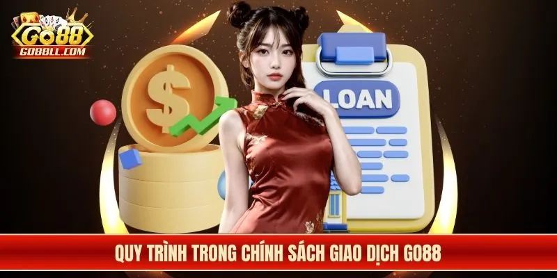 Quy trình trong chính sách giao dịch Go88
