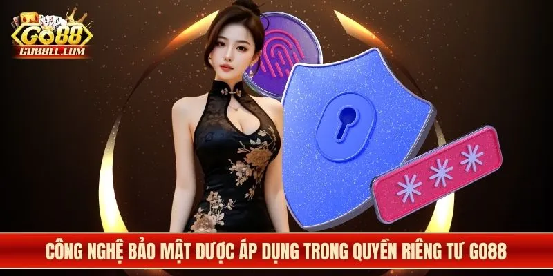 Công nghệ bảo mật được áp dụng trong quyền riêng tư Go88
