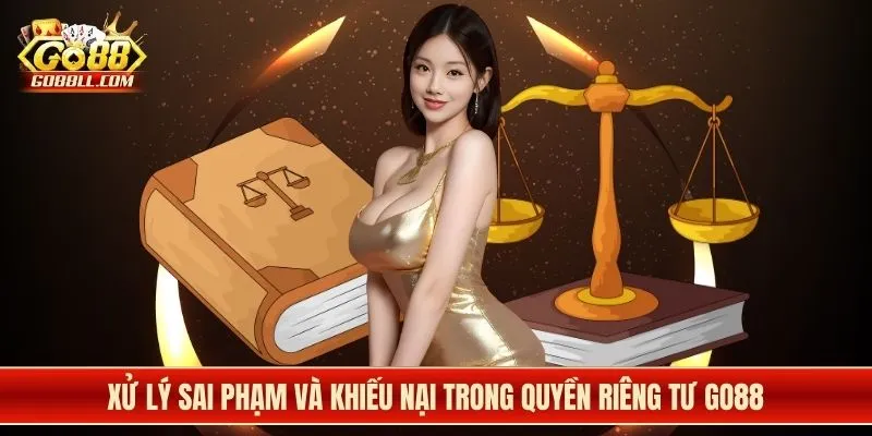 Xử lý sai phạm và khiếu nại trong quyền riêng tư Go88