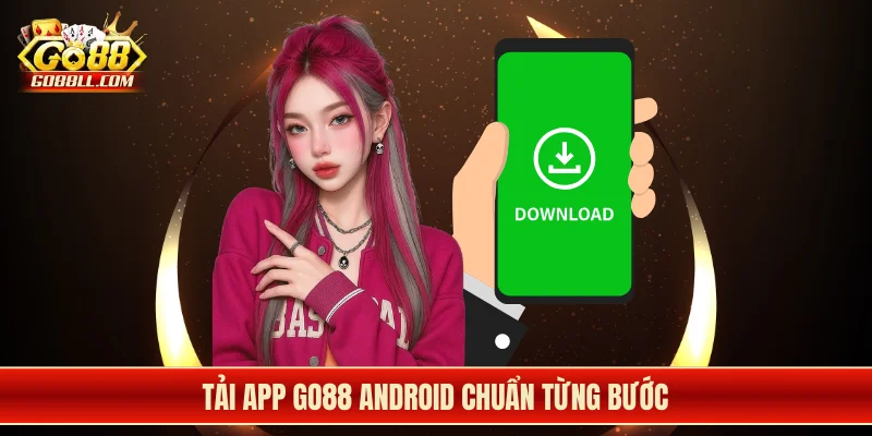Tải app Go88 Android chuẩn từng bước