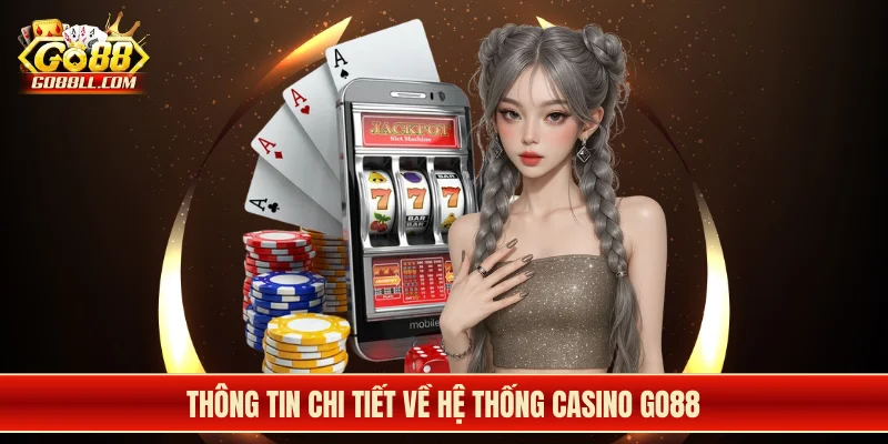 Thông tin chi tiết về hệ thống casino Go88