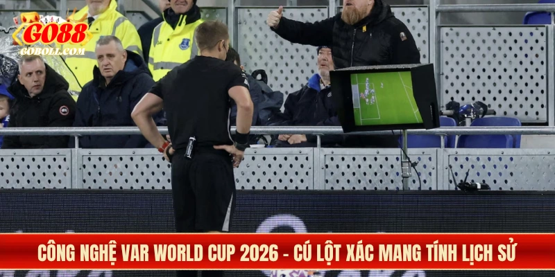 Công Nghệ VAR World Cup 2026 - Cú Lột Xác Mang Tính Lịch Sử