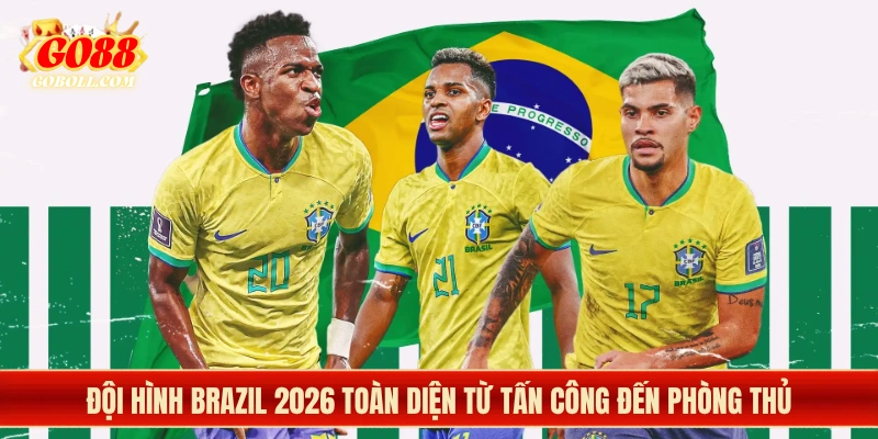 Đội Hình Brazil 2026 Toàn Diện Từ Tấn Công Đến Phòng Thủ