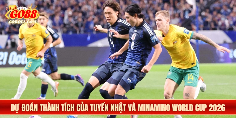 Dự đoán thành tích của tuyển Nhật và Minamino World Cup 2026