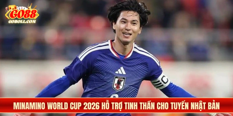 Minamino World Cup 2026 hỗ trợ tinh thần cho tuyển Nhật Bản