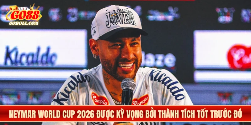Neymar World Cup 2026 được kỳ vọng bởi thành tích tốt trước đó
