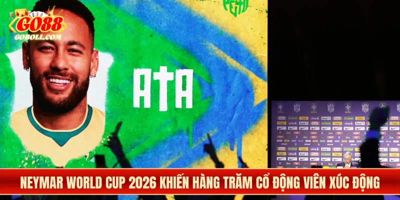 Neymar World Cup 2026 khiến hàng trăm cổ động viên xúc động