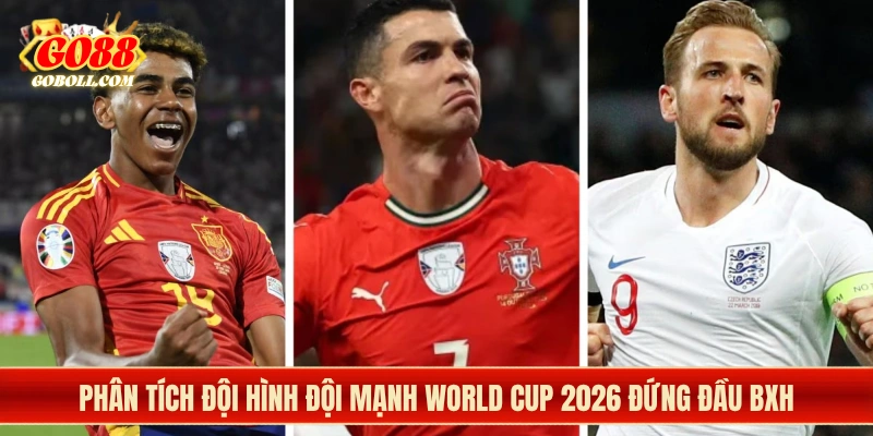 Phân tích đội hình đội mạnh World Cup 2026 đứng đầu BXH