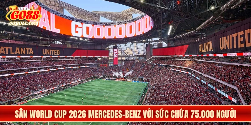 Sân World Cup 2026 Mercedes-Benz với sức chứa 75.000 người