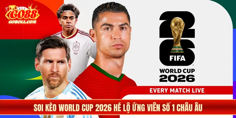 Soi kèo World Cup 2026 hé lộ ứng viên số 1 châu Âu