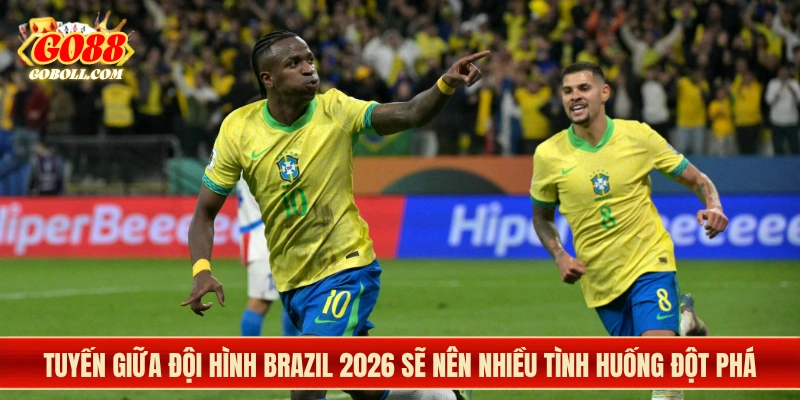 Tuyến giữa đội hình Brazil 2026 sẽ nên nhiều tình huống đột phá